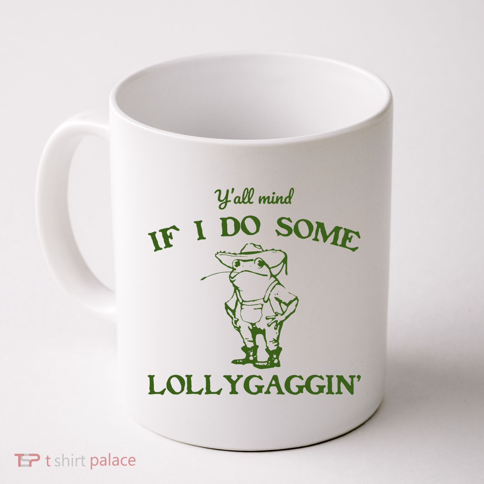 Funny YAll Mind If I Do Some Lollygaggin Coffee Mug