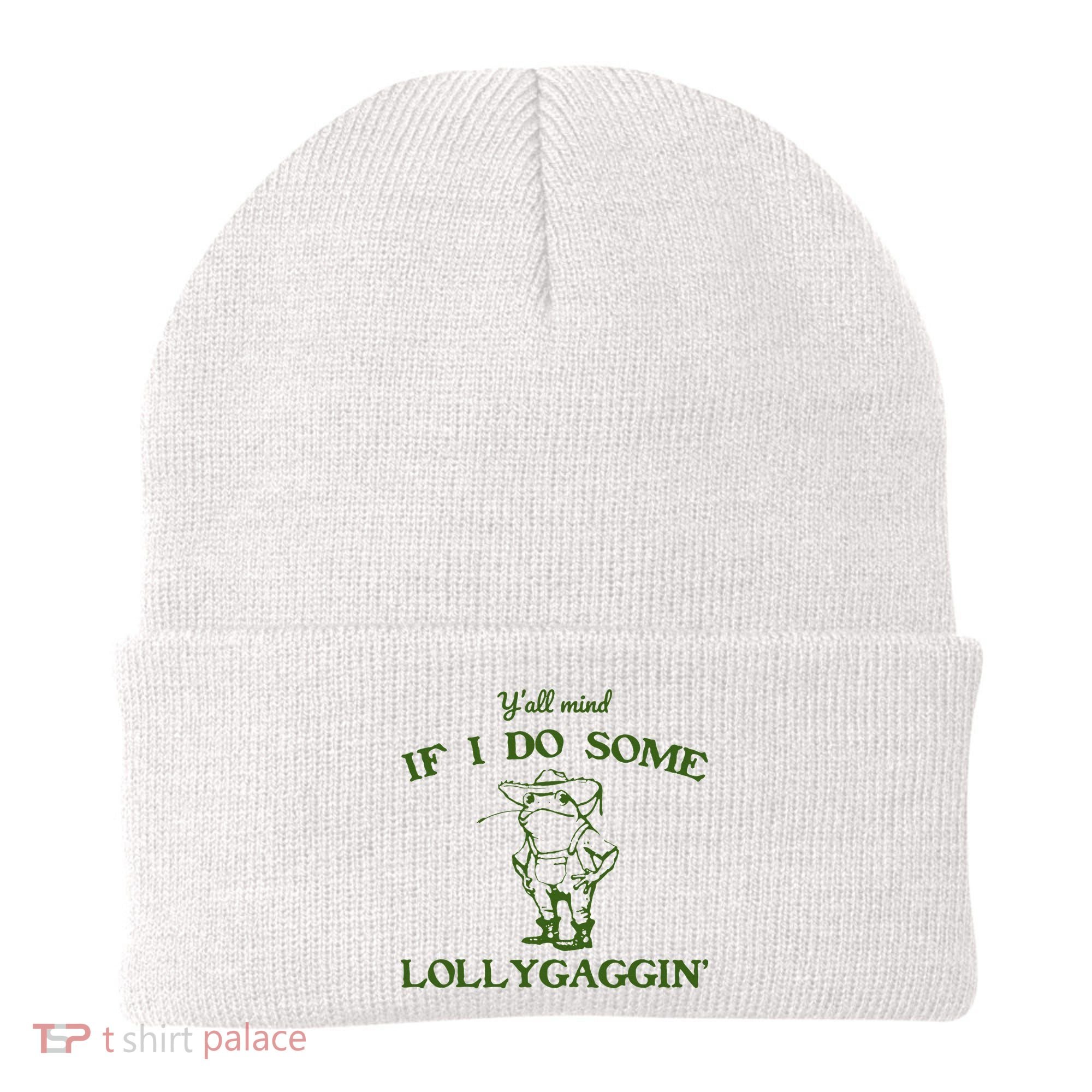 Funny YAll Mind If I Do Some Lollygaggin Beanie