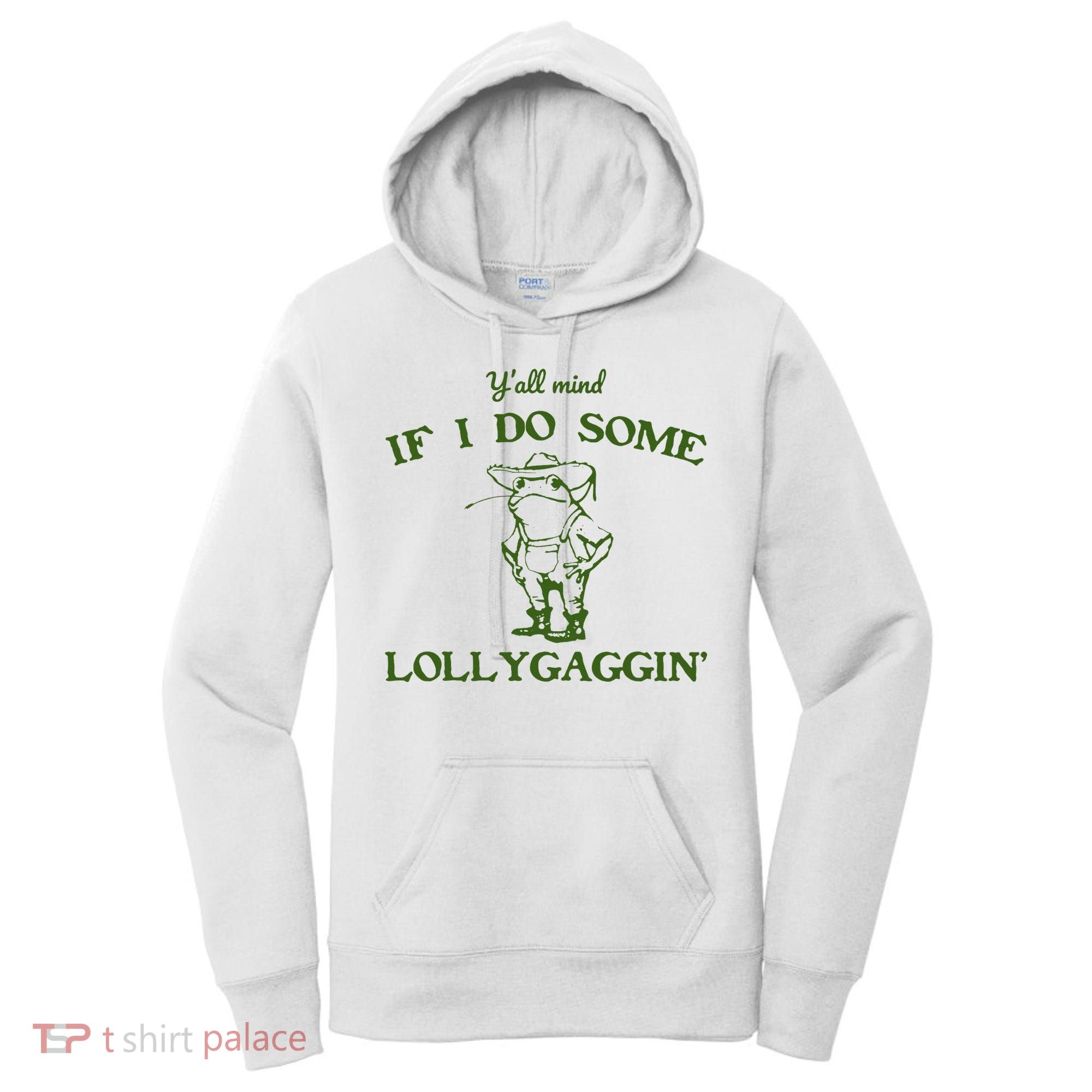 Funny YAll Mind If I Do Some Lollygaggin Women's Hoodie