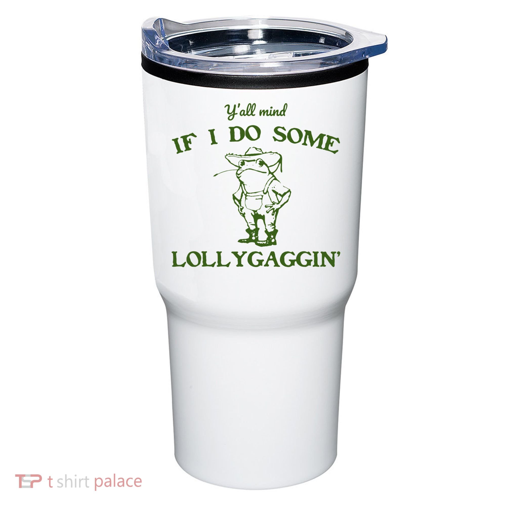 Funny YAll Mind If I Do Some Lollygaggin Tumbler