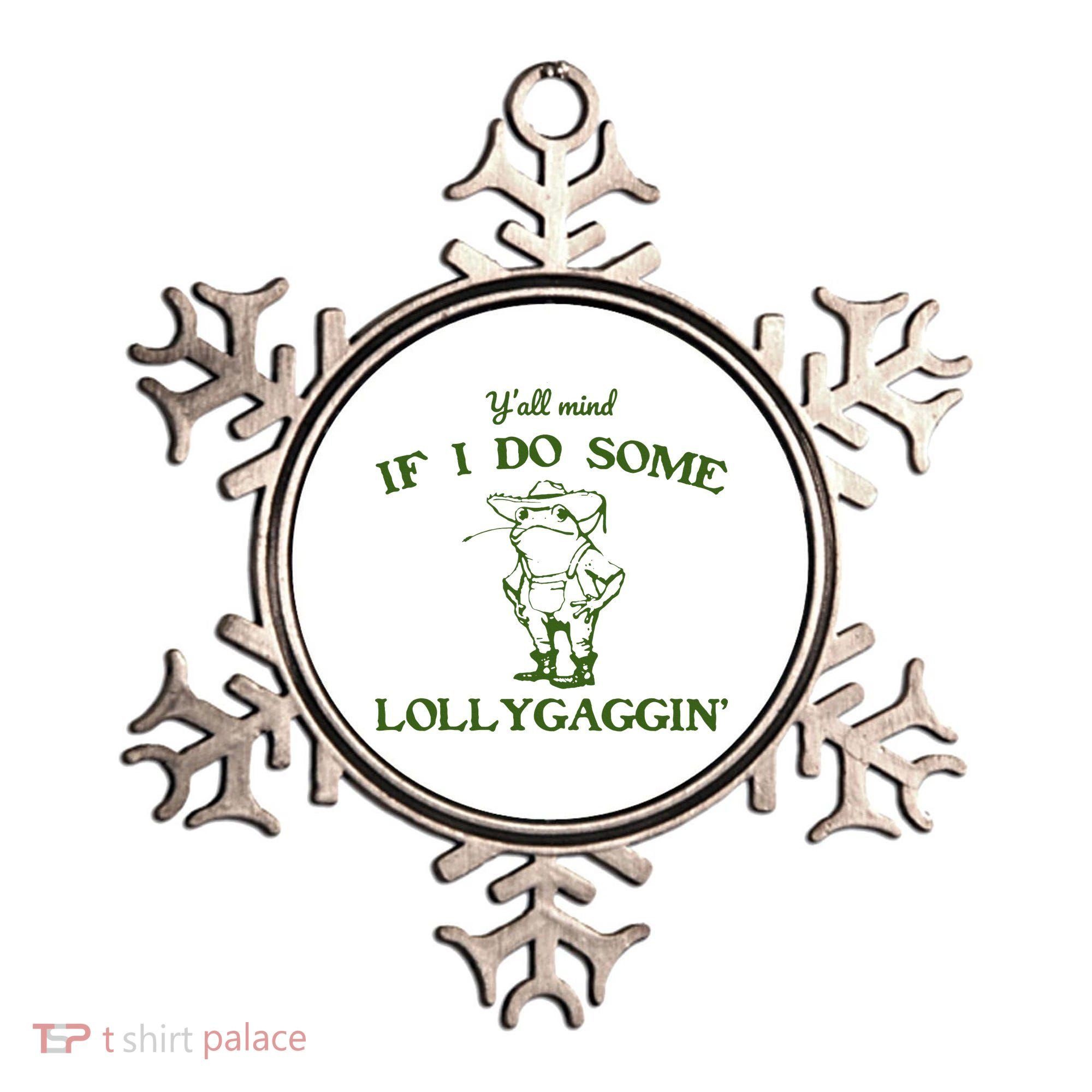 Funny YAll Mind If I Do Some Lollygaggin Ornament