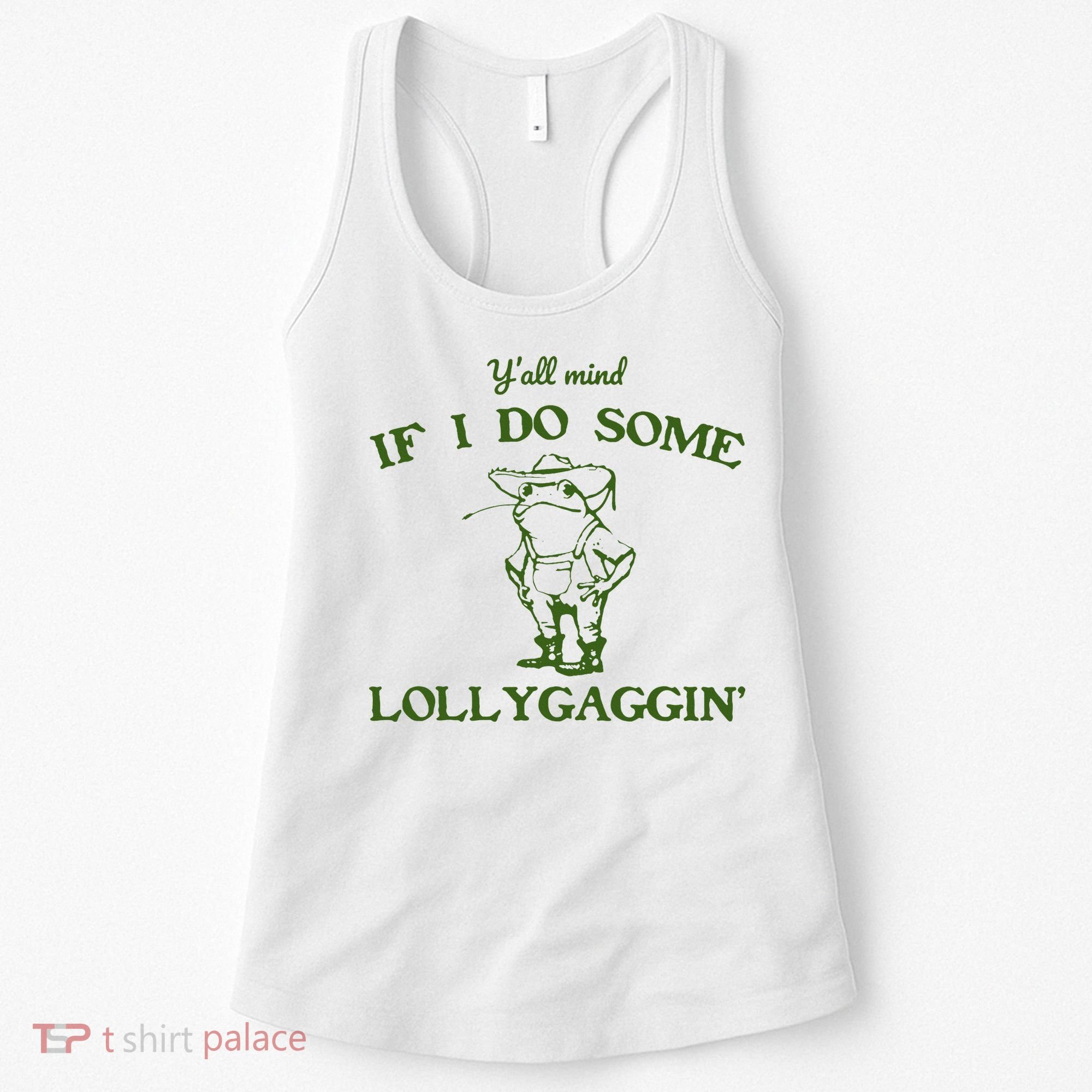 Funny YAll Mind If I Do Some Lollygaggin Women's Tank Top