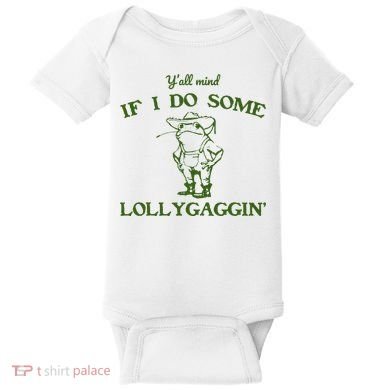 Funny YAll Mind If I Do Some Lollygaggin Baby Bodysuit