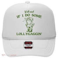 Funny YAll Mind If I Do Some Lollygaggin Hat thumb 0
