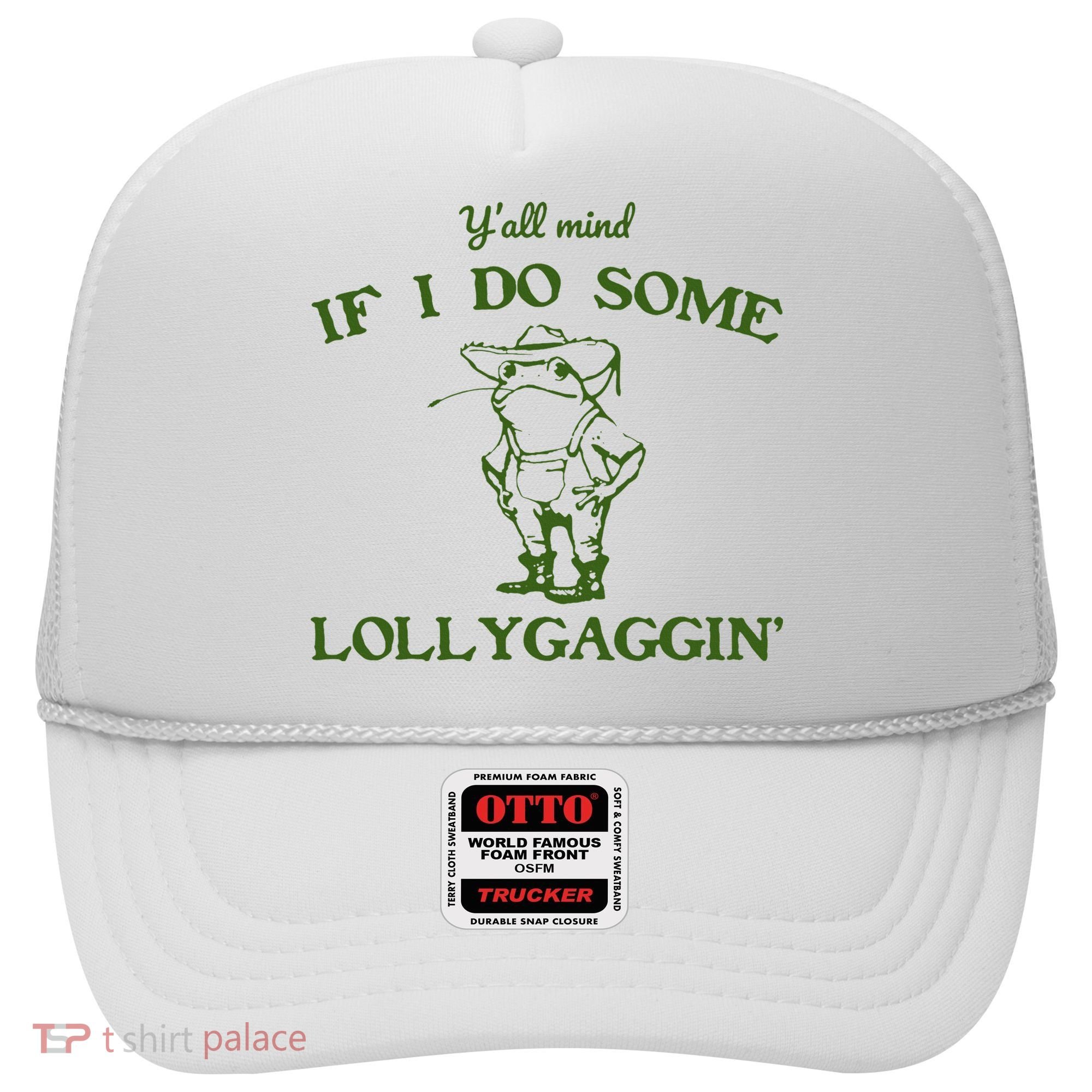 Funny YAll Mind If I Do Some Lollygaggin Hat