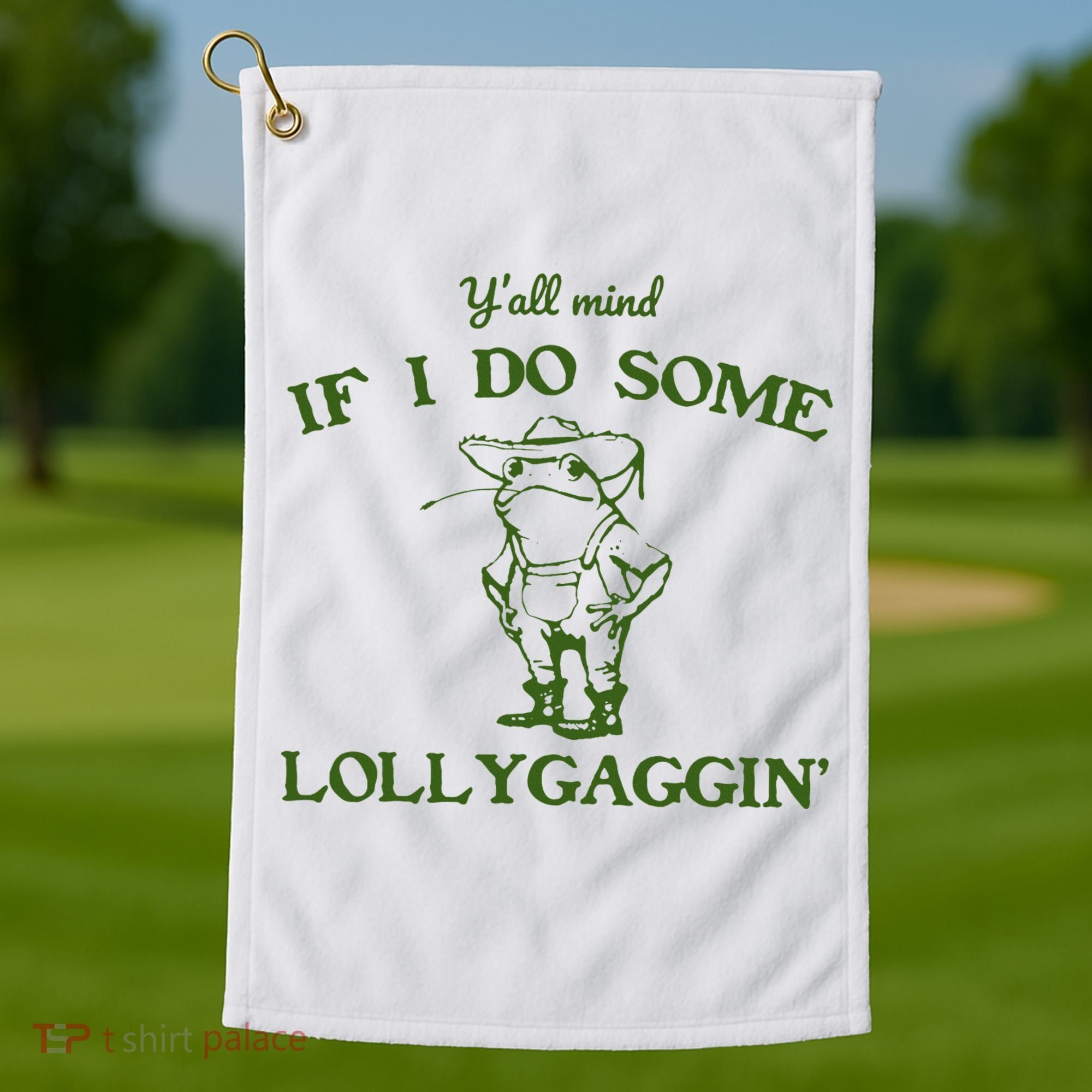 Funny YAll Mind If I Do Some Lollygaggin Golf Towel