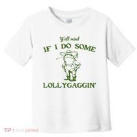 Funny YAll Mind If I Do Some Lollygaggin Toddler T-Shirt thumb 0