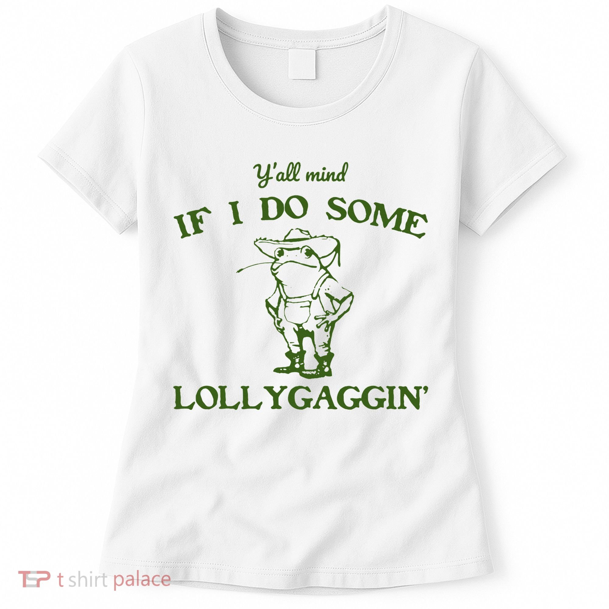Funny YAll Mind If I Do Some Lollygaggin Women's T-Shirt