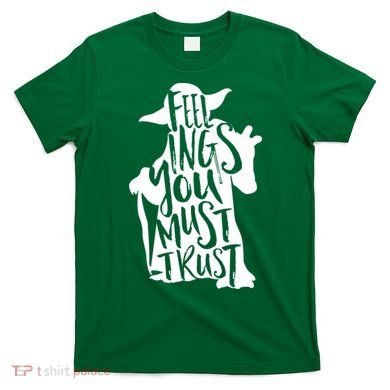 Feelings You Must Trust T-Shirt