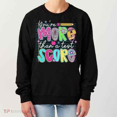 Funny Youre More Than A Test Score Testing Day Teacher Women's Sweatshirt