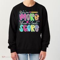 Funny Youre More Than A Test Score Testing Day Teacher Women's Sweatshirt thumb 0