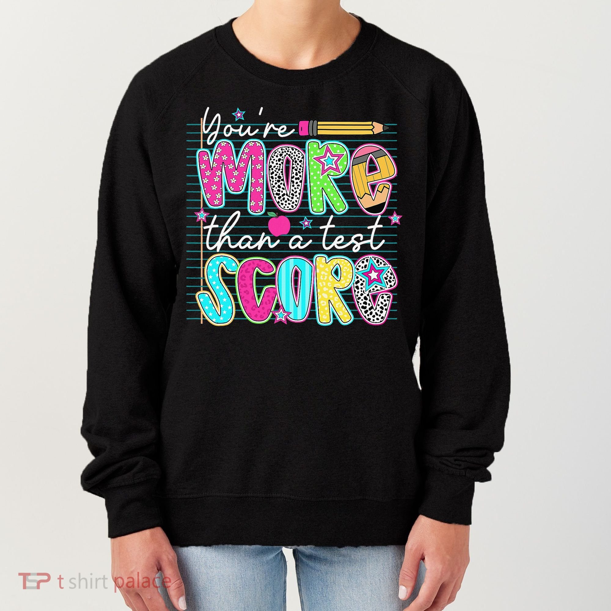 Funny Youre More Than A Test Score Testing Day Teacher Women's Sweatshirt