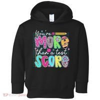 Funny Youre More Than A Test Score Testing Day Teacher Toddler Hoodie thumb 0
