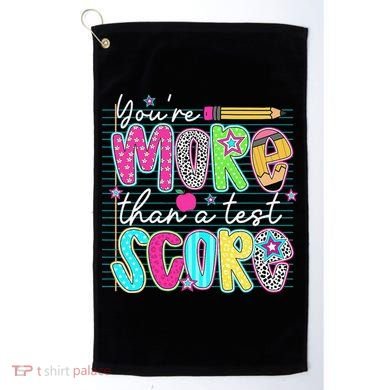 Funny Youre More Than A Test Score Testing Day Teacher Golf Towel