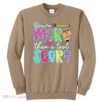 Funny Youre More Than A Test Score Testing Day Teacher Sweatshirt thumb 0