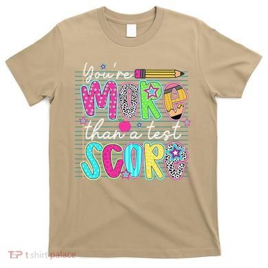 Funny Youre More Than A Test Score Testing Day Teacher T-Shirt