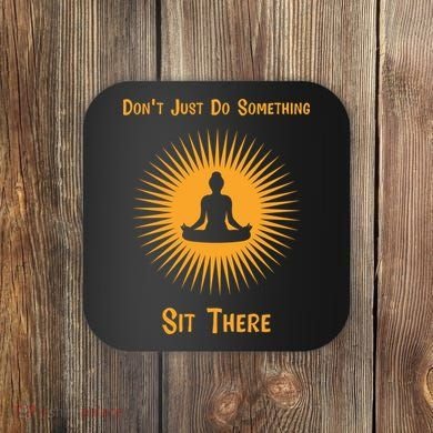 Funny Yoga Meditation Zen Gift Don't Just Do Something Coaster
