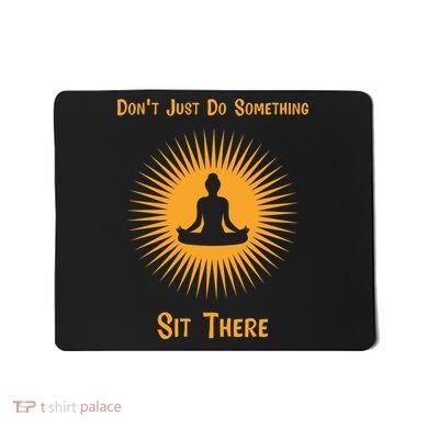 Funny Yoga Meditation Zen Gift Don't Just Do Something Mousepad