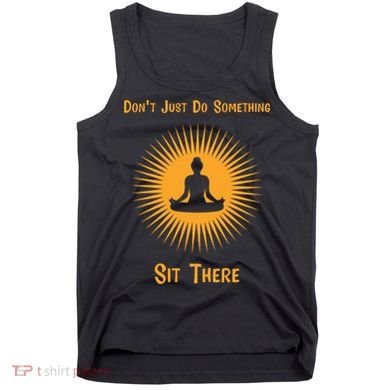 Funny Yoga Meditation Zen Gift Don't Just Do Something Tank Top