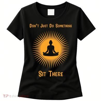Funny Yoga Meditation Zen Gift Don't Just Do Something Women's T-Shirt