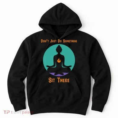 Funny Yoga Meditation Zen Gift Don't Just Do Something Hoodie