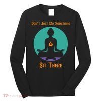 Funny Yoga Meditation Zen Gift Don't Just Do Something Long Sleeve Shirt thumb 0