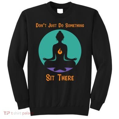 Funny Yoga Meditation Zen Gift Don't Just Do Something Sweatshirt