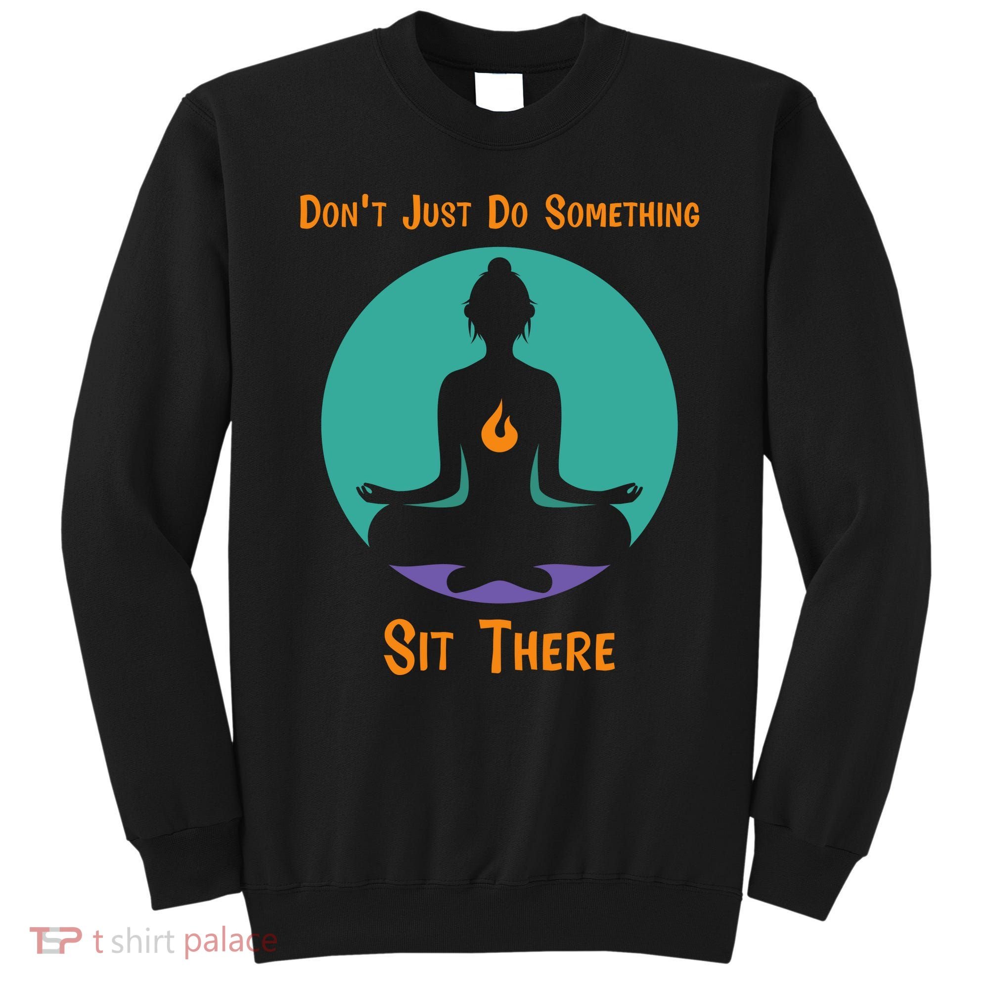 Funny Yoga Meditation Zen Gift Don't Just Do Something Sweatshirt
