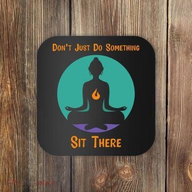Funny Yoga Meditation Zen Gift Don't Just Do Something Coaster