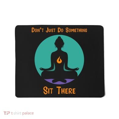 Funny Yoga Meditation Zen Gift Don't Just Do Something Mousepad