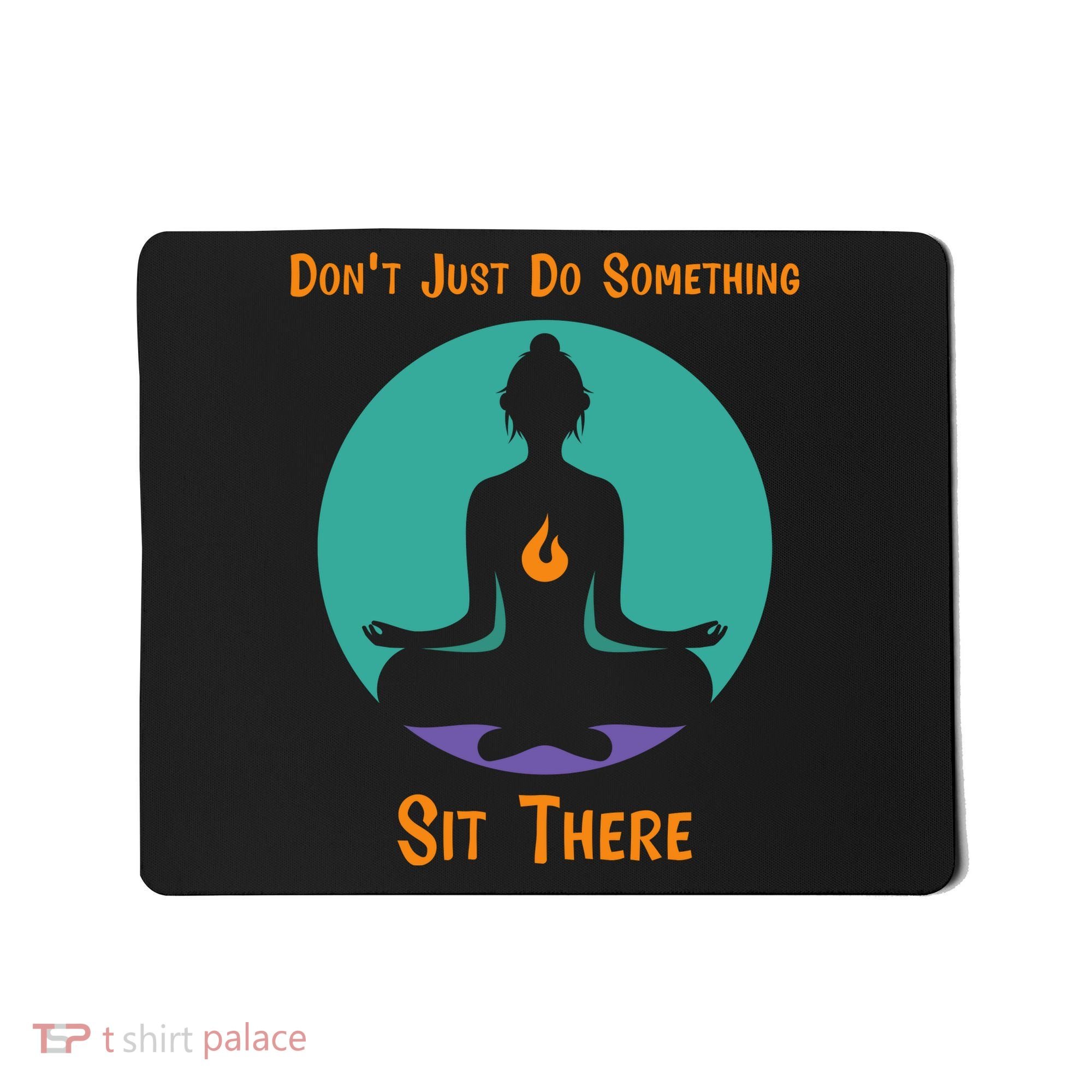 Funny Yoga Meditation Zen Gift Don't Just Do Something Mousepad