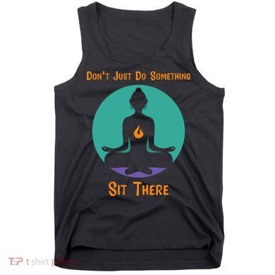 Funny Yoga Meditation Zen Gift Don't Just Do Something Tank Top