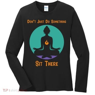Funny Yoga Meditation Zen Gift Don't Just Do Something Women's Long Sleeve Shirt