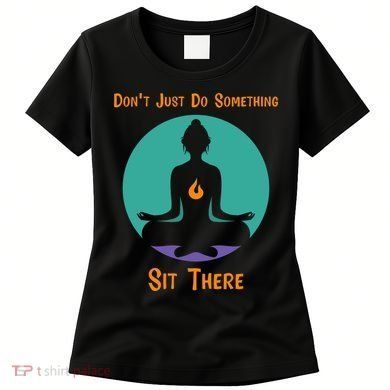 Funny Yoga Meditation Zen Gift Don't Just Do Something Women's T-Shirt