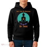 Funny Yoga Meditation Zen Gift Don't Just Do Something Kids Hoodie thumb 4