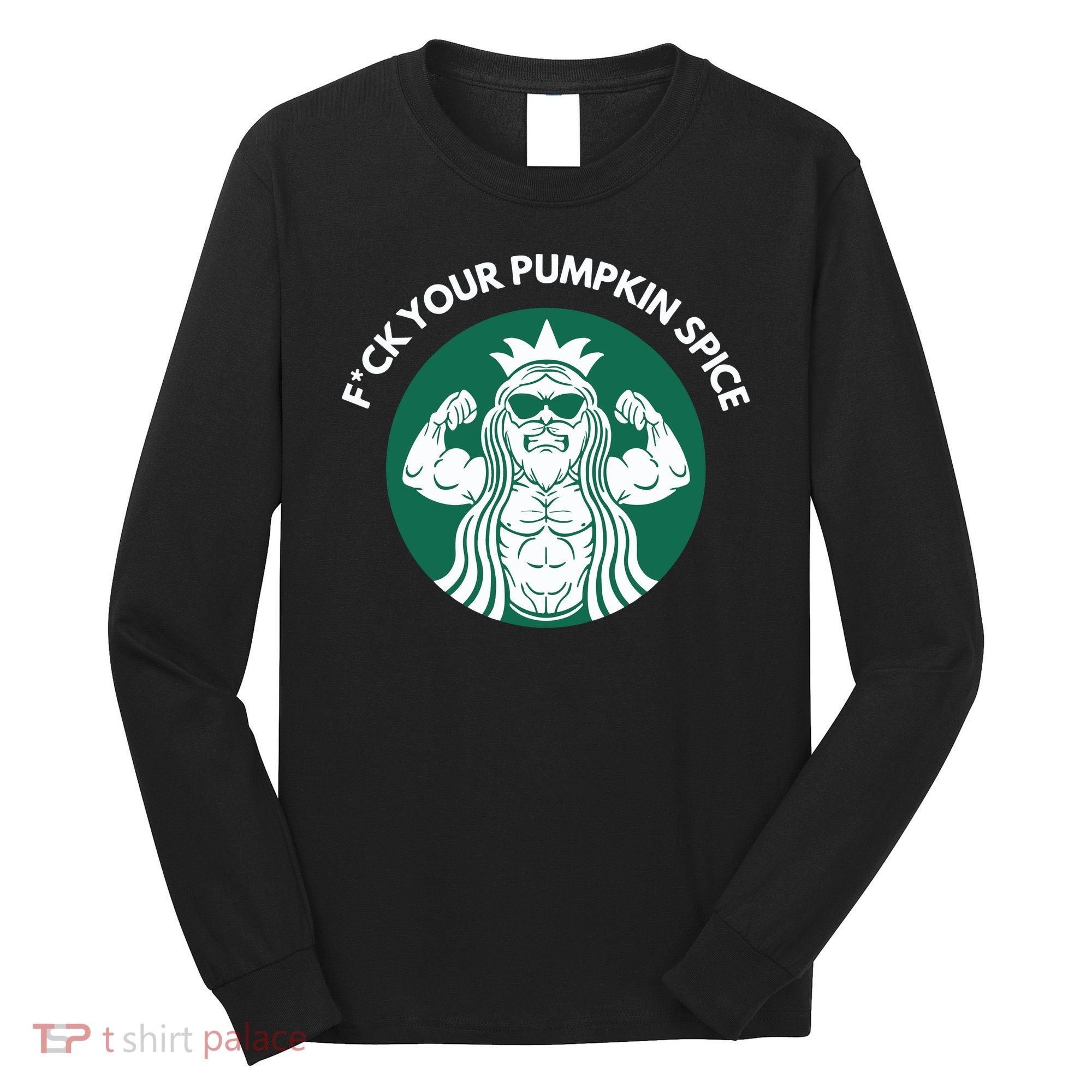 Fuck Your Pumpkin Spice Long Sleeve Shirt
