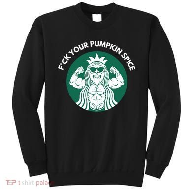 Fuck Your Pumpkin Spice Sweatshirt