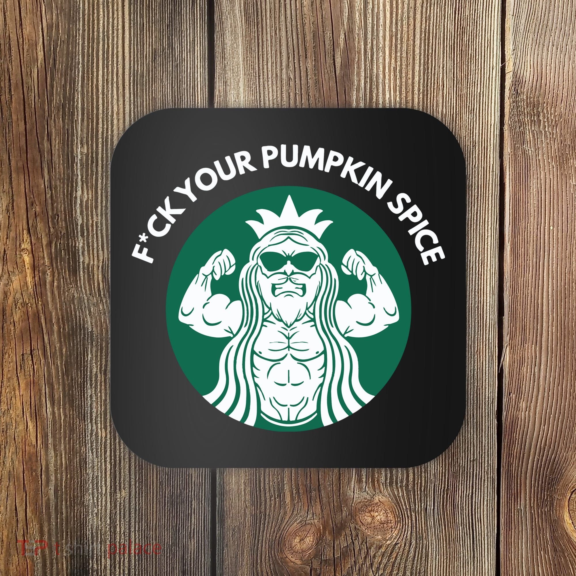 Fuck Your Pumpkin Spice Coaster