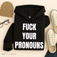 Fuck Your Pronouns Hoodie thumb 4