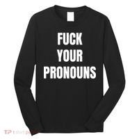 Fuck Your Pronouns Long Sleeve Shirt thumb 0