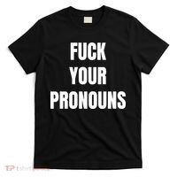 Fuck Your Pronouns T-Shirt thumb 0
