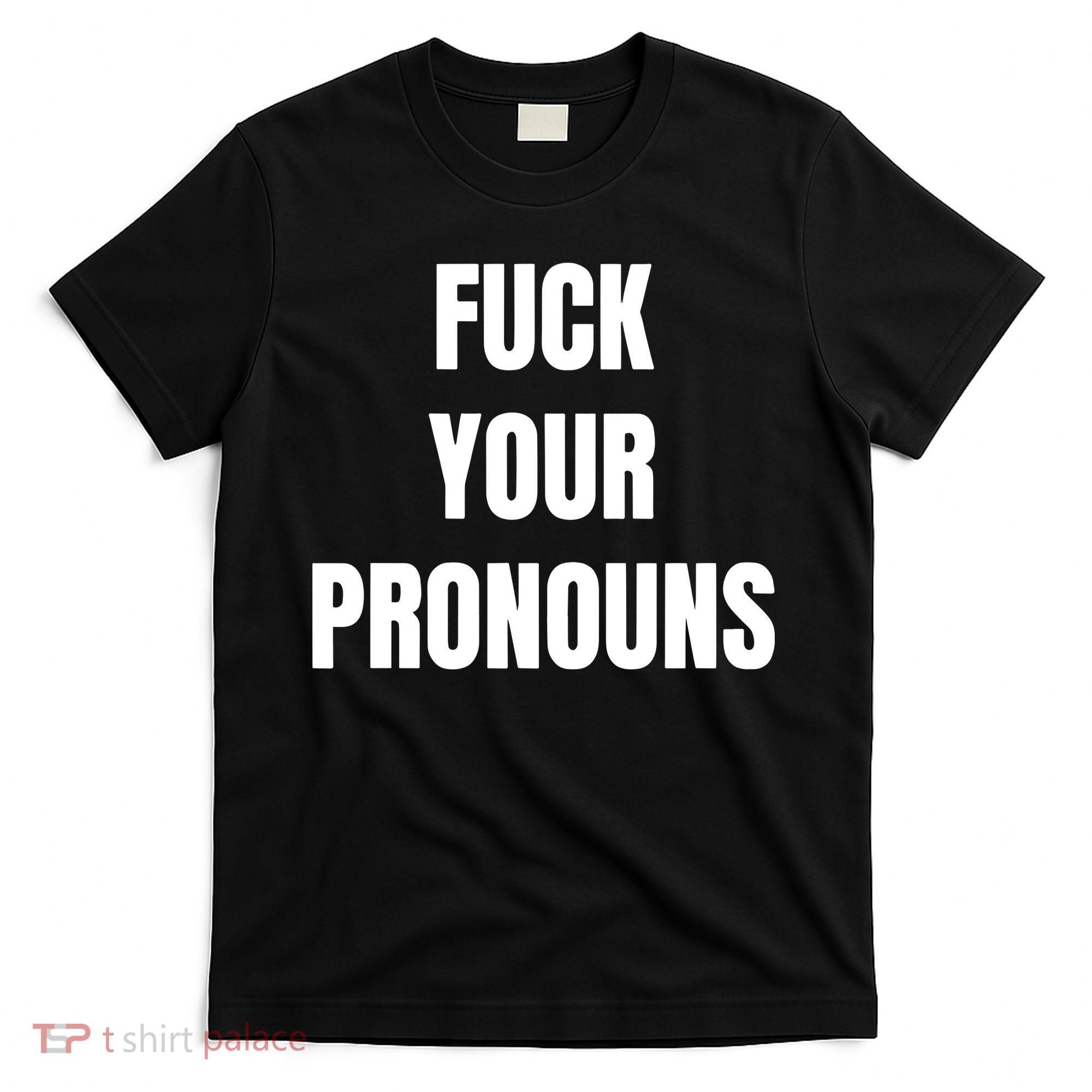 Fuck Your Pronouns T-Shirt