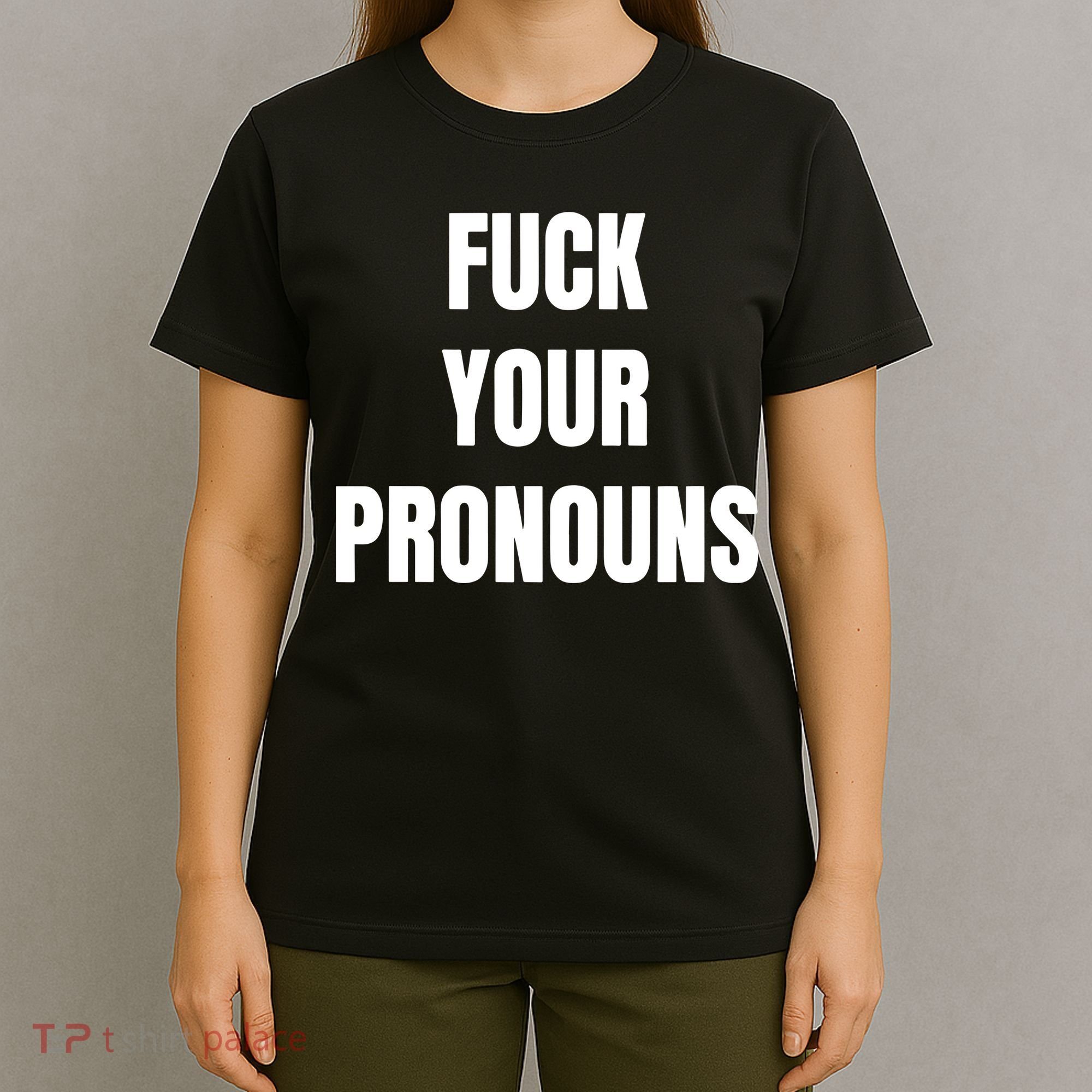 Fuck Your Pronouns T-Shirt
