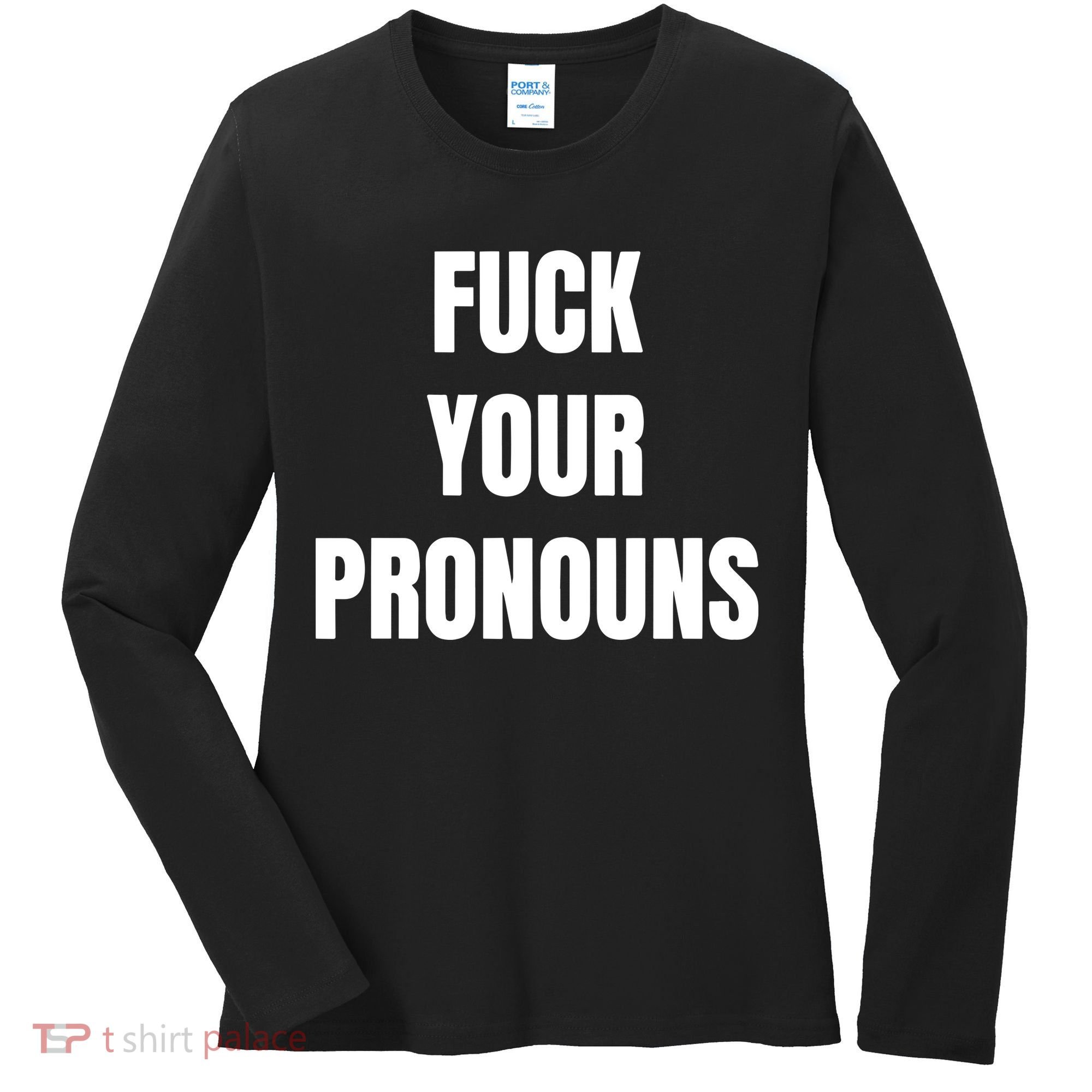 Fuck Your Pronouns Women's Long Sleeve Shirt