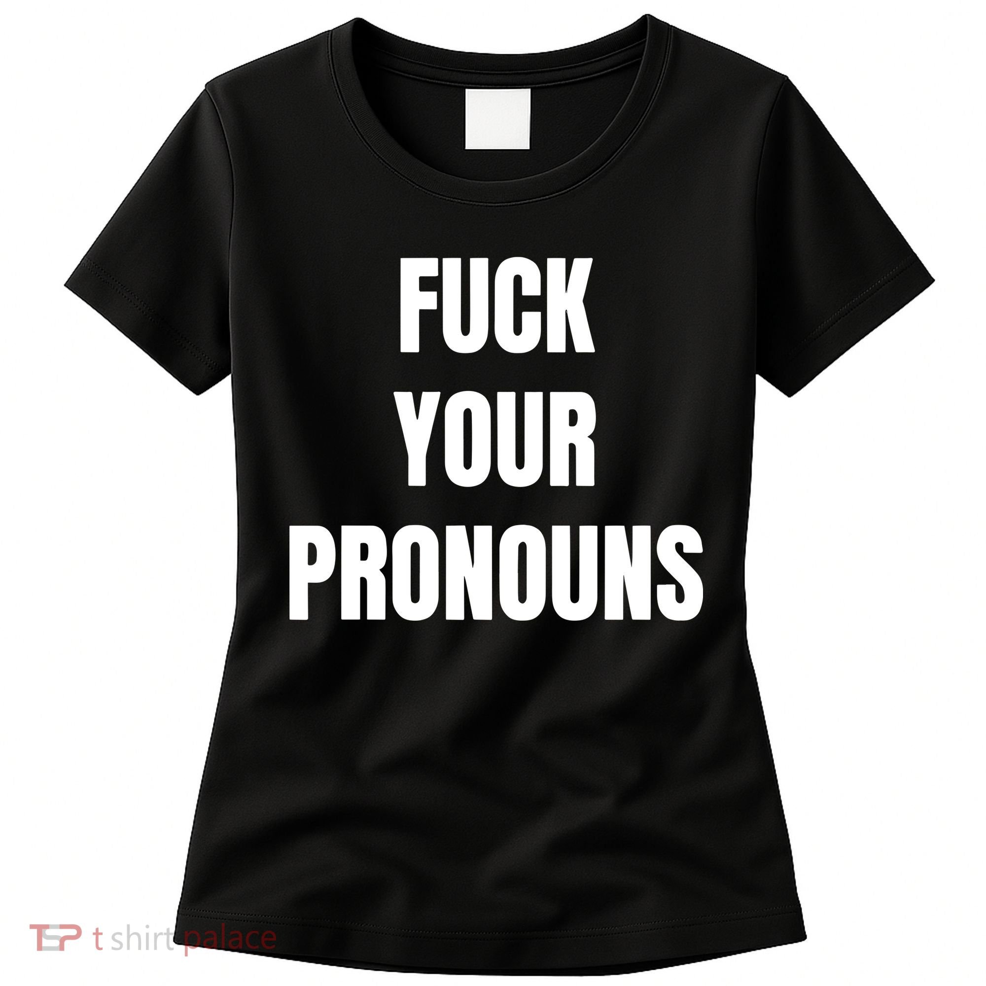 Fuck Your Pronouns Women's T-Shirt