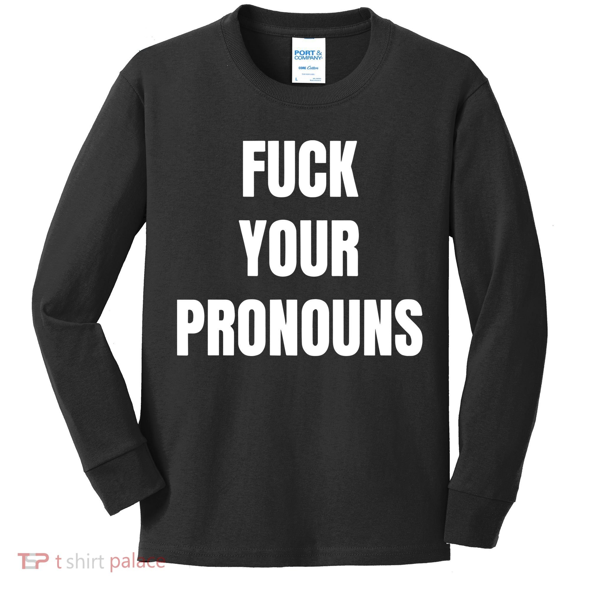 Fuck Your Pronouns Kids Long Sleeve Shirt