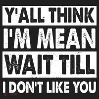 Funny Y'all Think I'm Mean Wait Till I Don't Like You Women's Sweatshirt thumb 2