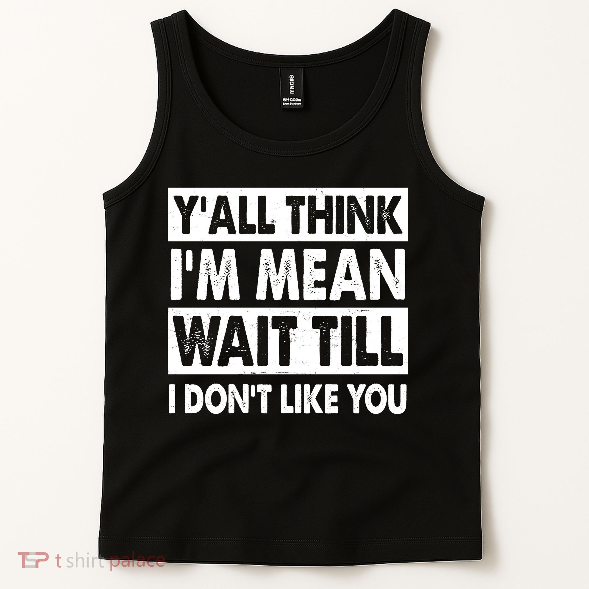 Funny Y'all Think I'm Mean Wait Till I Don't Like You Tank Top
