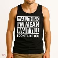 Funny Y'all Think I'm Mean Wait Till I Don't Like You Tank Top thumb 3