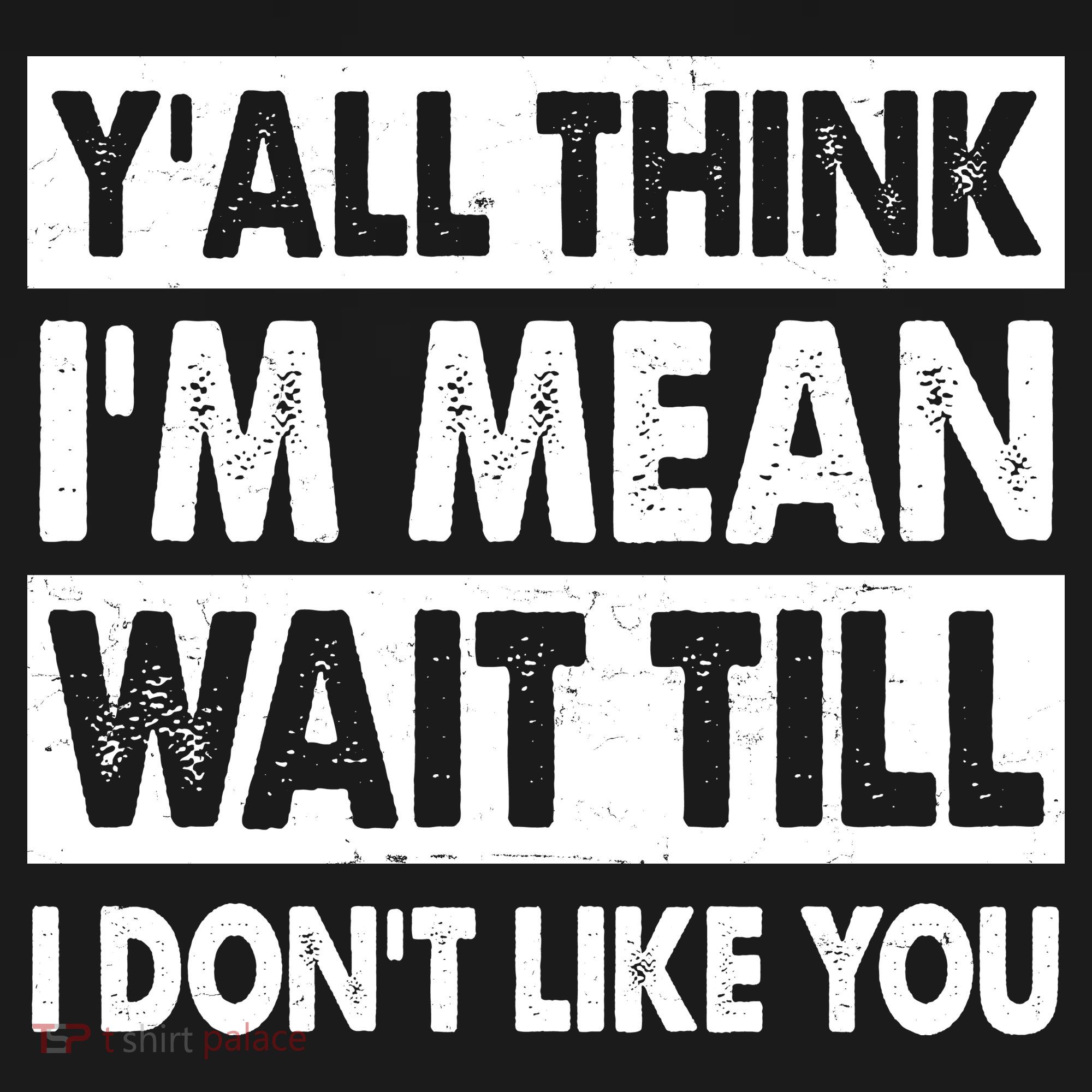 Funny Y'all Think I'm Mean Wait Till I Don't Like You Tank Top